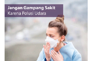 Jangan Gampang Sakit, Karena Polusi Udara